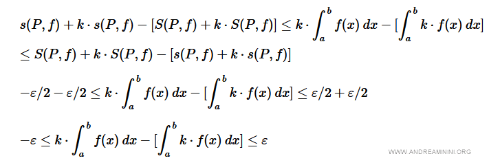 $$ s(P,f)+ k \cdot s(P,f) - [ S(P,f)+ k \cdot S(P,f) ] \le k \cdot \int_a^b f(x) \: dx - [ \int_a^b k \cdot f(x) \: dx ] \\ \le S(P,f) + k \cdot S(P,f) - [s(P,f)+ k \cdot s(P,f)] $$ $$ -ε/2 -ε/2 \le k \cdot \int_a^b f(x) \: dx - [ \int_a^b k \cdot f(x) \: dx ] \le ε/2 + ε/2 $$ $$ -ε \le k \cdot \int_a^b f(x) \: dx - [ \int_a^b k \cdot f(x) \: dx ] \le ε $$