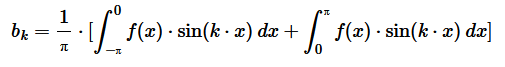 $$ b_k = \frac{1}{π} \cdot [ \int_{-π}^0 f(x) \cdot\sin (k \cdot x) \: dx + \int_{0}^π f(x) \cdot\sin (k \cdot x) \: dx ] $$