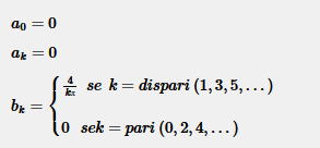 $$ a_0 = 0 $$ $$ a_k = 0 $$ $$ b_k = \begin{cases} \frac{4}{kπ} \:\: se \:\: k=dispari \: (1,3,5,...) \\ \\ 0 \:\:\: se k=pari \: (0,2,4,...) \end{cases} $$