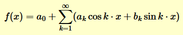 $$ f(x) = a_0 + \sum_{k=1}^{\infty} (a_k \cos k \cdot x + b_k \sin k \cdot x ) $$