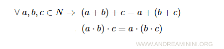 $$ \forall \ a,b,c \in N \Rightarrow (a+b)+c=a+(b+c) \ , \ (a \cdot b) \cdot c = a \cdot (b \cdot c) $$